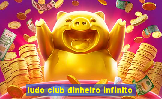 ludo club dinheiro infinito